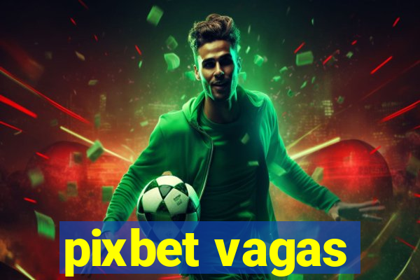 pixbet vagas